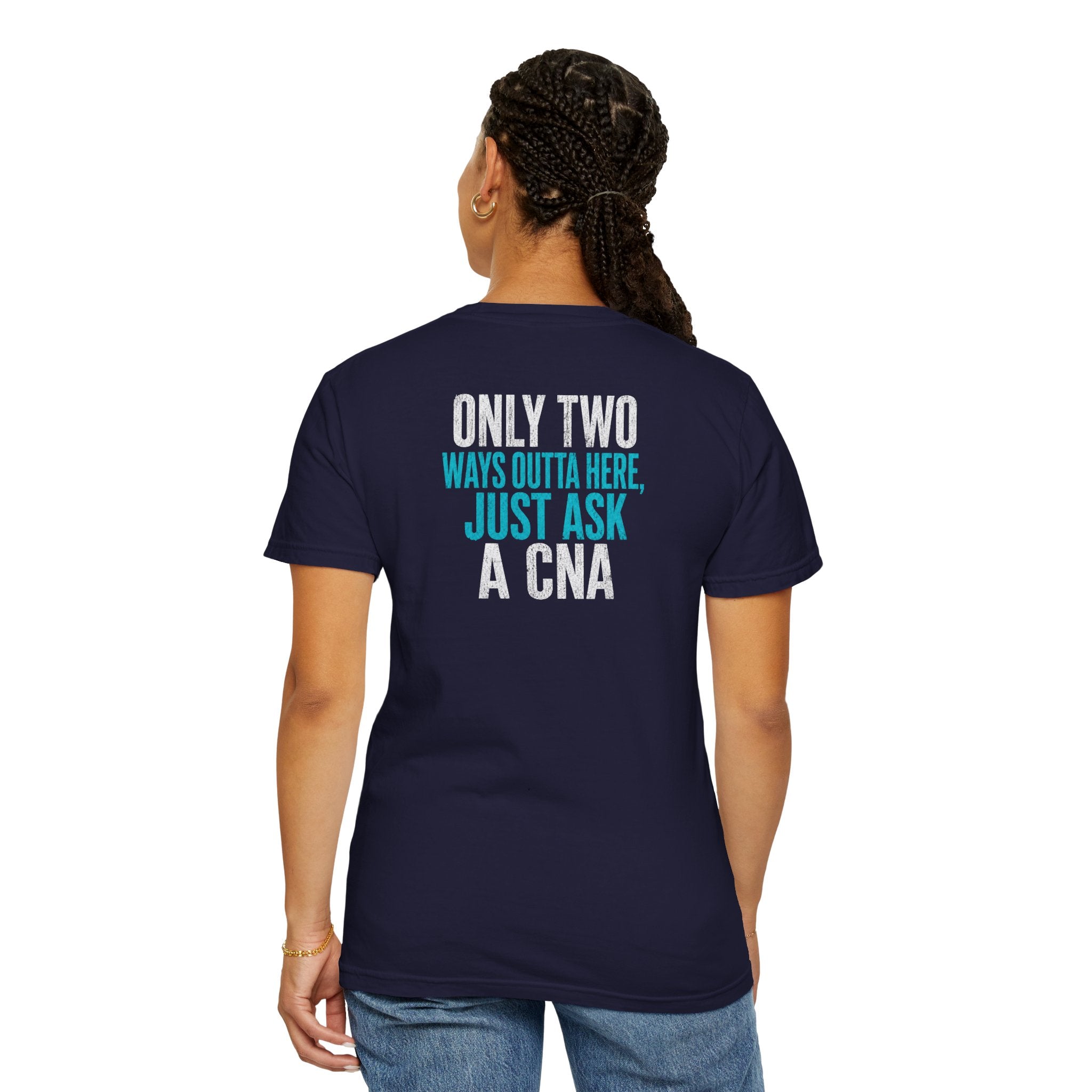 CNA T-Shirt — "Only Two Ways Outta Here. Just Ask a CNA" Funny Unisex Heavyweight Garment-Dyed Tee for CNAs & Nurses