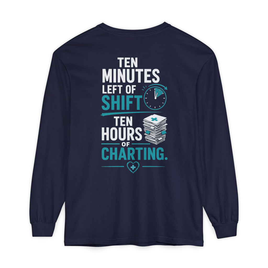 Funny Nurse Long Sleeve Tee - "Ten Minutes Left of Shift, Ten Hours of Charting" Coffee Shirt