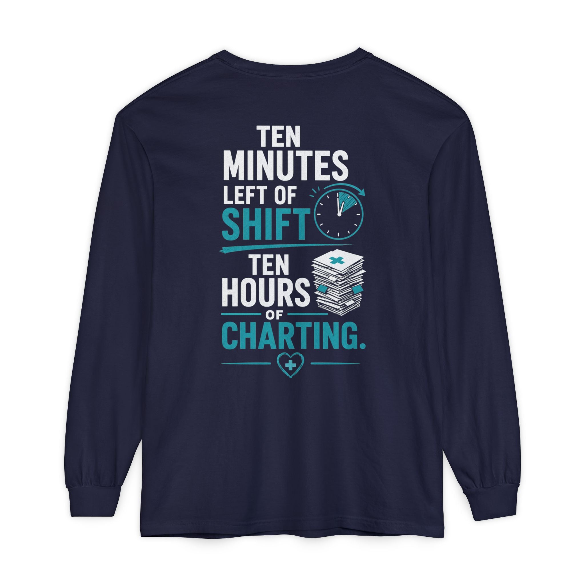 Funny Nurse Long Sleeve Tee - "Ten Minutes Left of Shift, Ten Hours of Charting" Coffee Shirt