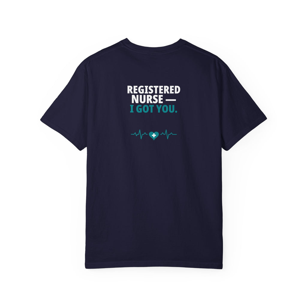Nurse T-Shirt — "I Got You" Funny Heavyweight Garment-Dyed Nurse Shirt | Gift for Nurses & CNAs