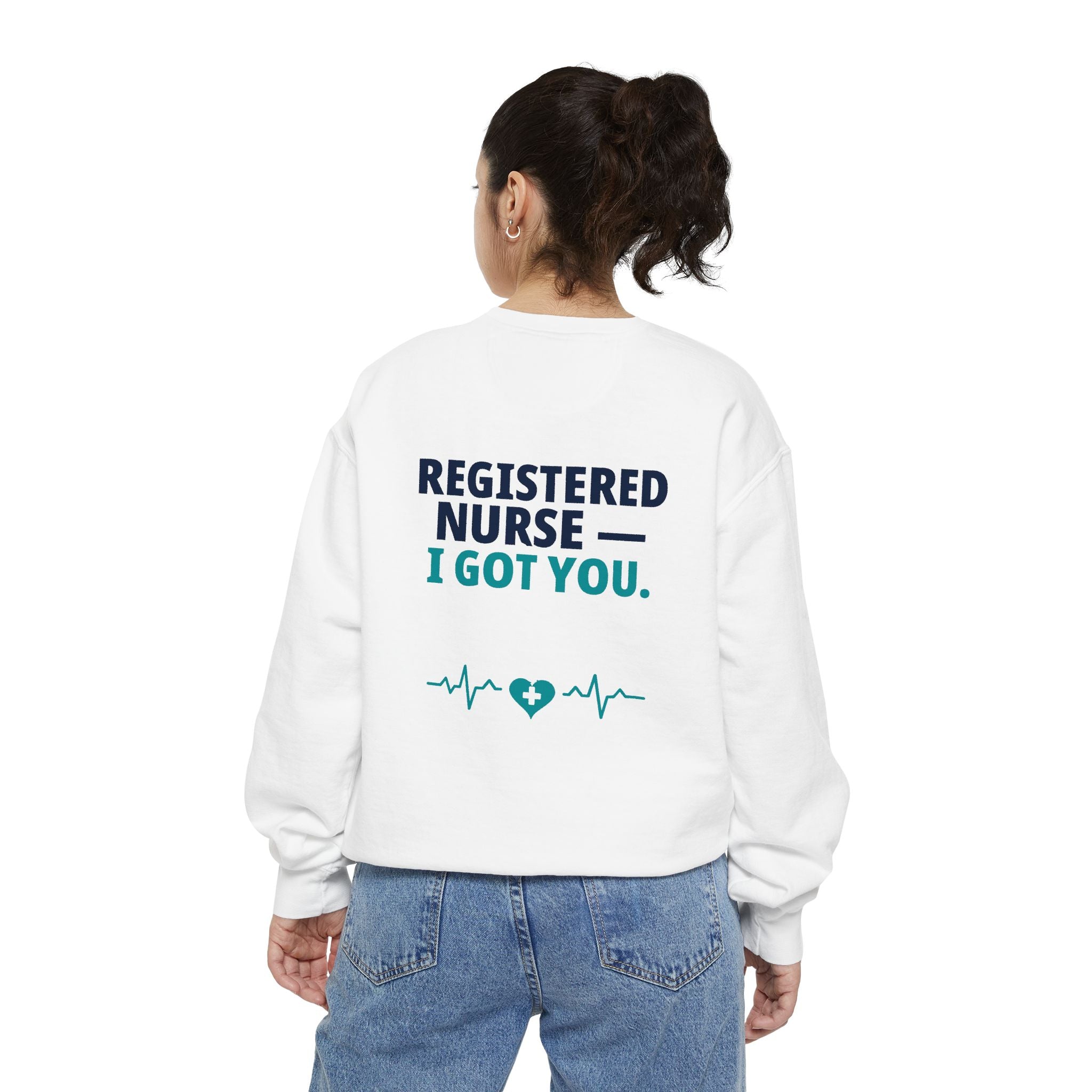 RN Sweatshirt — "I Got You" Funny Registered Nurse Garment-Dyed Crewneck Sweatshirt | Nurse Gift