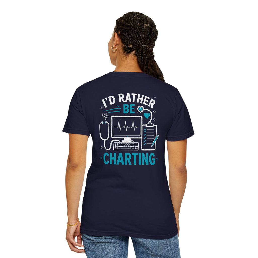 Nurse T-Shirt — "I'd Rather Be Charting" Funny Unisex Heavyweight Garment-Dyed Tee for RNs & Nursing Students