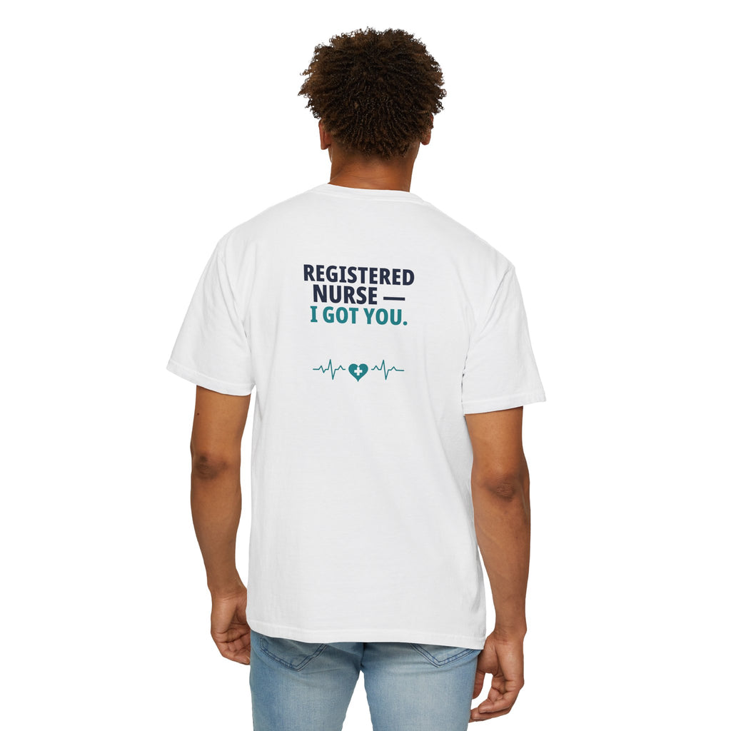 Nurse T-Shirt — "I Got You" Funny Heavyweight Garment-Dyed Nurse Shirt | Gift for Nurses & CNAs