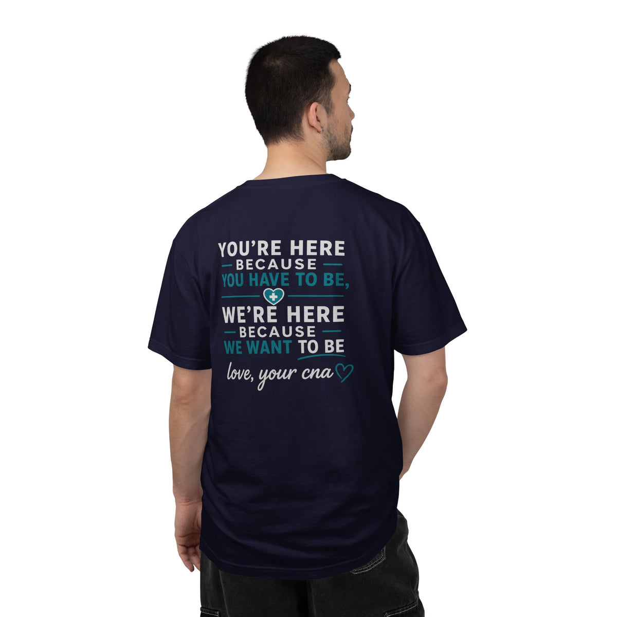 CNA T-Shirt — "We're Here Because We Want To Be" Heartfelt CNA Gift | Unisex Heavyweight Garment-Dyed Tee