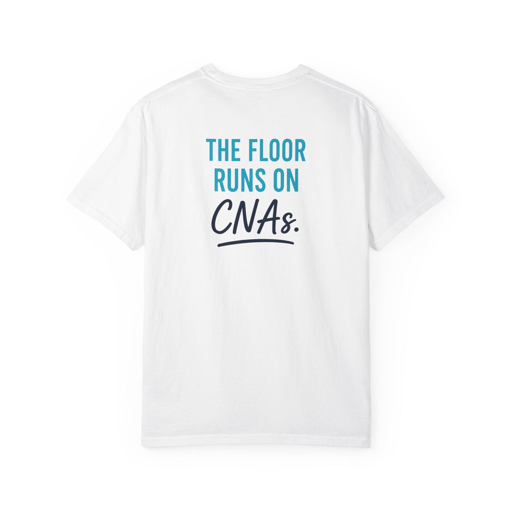 CNA T-Shirt — "The Floor Runs on CNAs" CNA Pride Unisex Heavyweight Garment-Dyed Tee & Gift