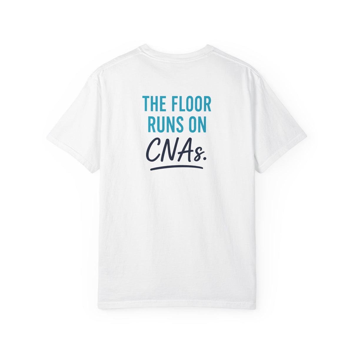 CNA T-Shirt — "The Floor Runs on CNAs" CNA Pride Unisex Heavyweight Garment-Dyed Tee & Gift