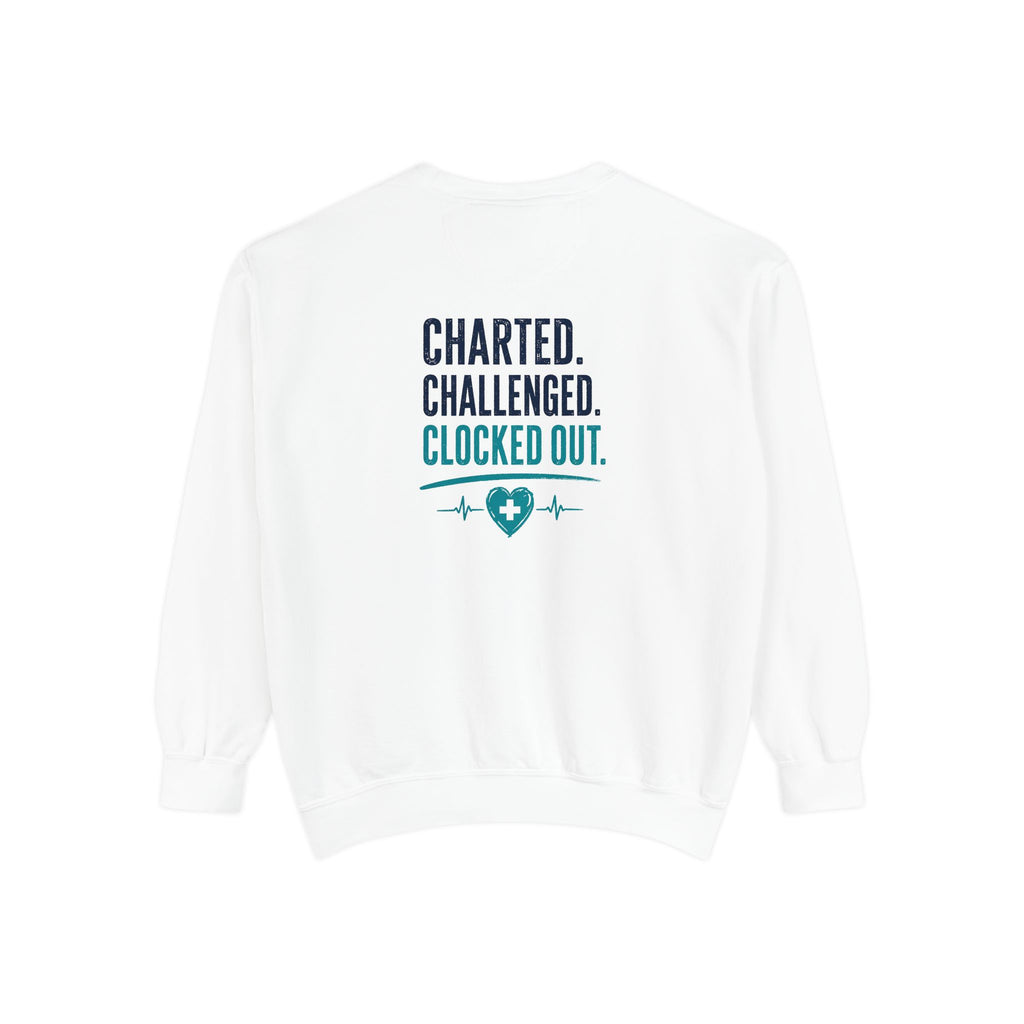 Charted. Challenged. Clocked Out. Nurse Sweatshirt — Funny Garment-Dyed Crewneck Sweatshirt Gift for RNs, LPNs & CNAs