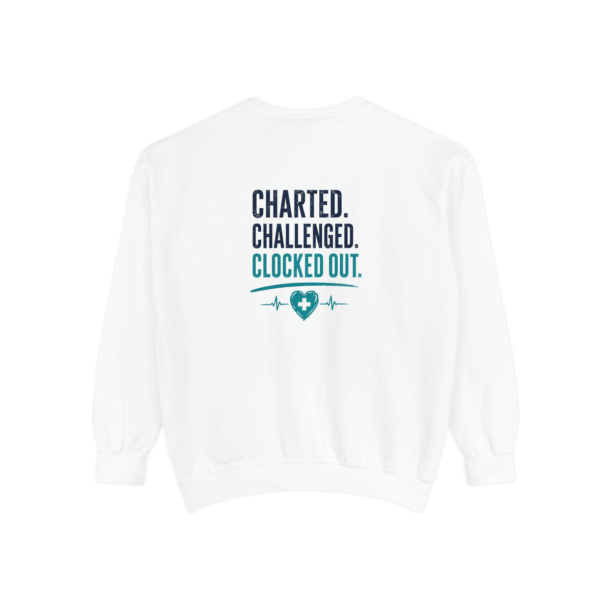 Charted. Challenged. Clocked Out. Nurse Sweatshirt — Funny Garment-Dyed Crewneck Sweatshirt Gift for RNs, LPNs & CNAs