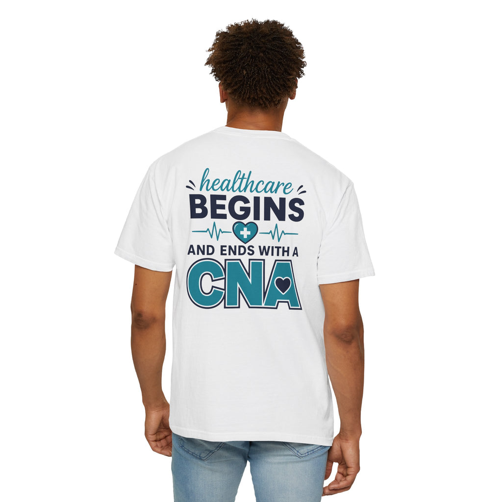 CNA T-Shirt — "Healthcare Begins and Ends With a CNA" | CNA Pride Unisex Heavyweight Garment-Dyed Tee & Gift