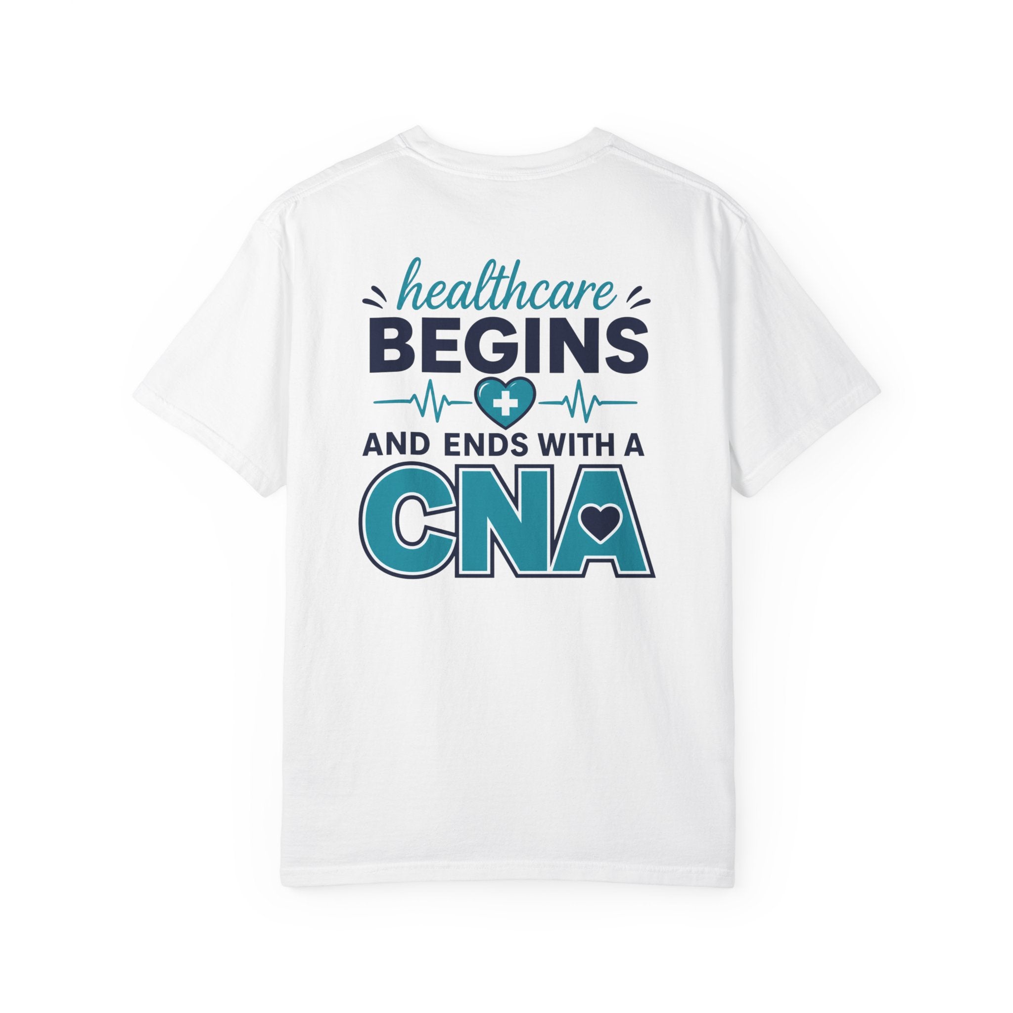 CNA T-Shirt — "Healthcare Begins and Ends With a CNA" | CNA Pride Unisex Heavyweight Garment-Dyed Tee & Gift