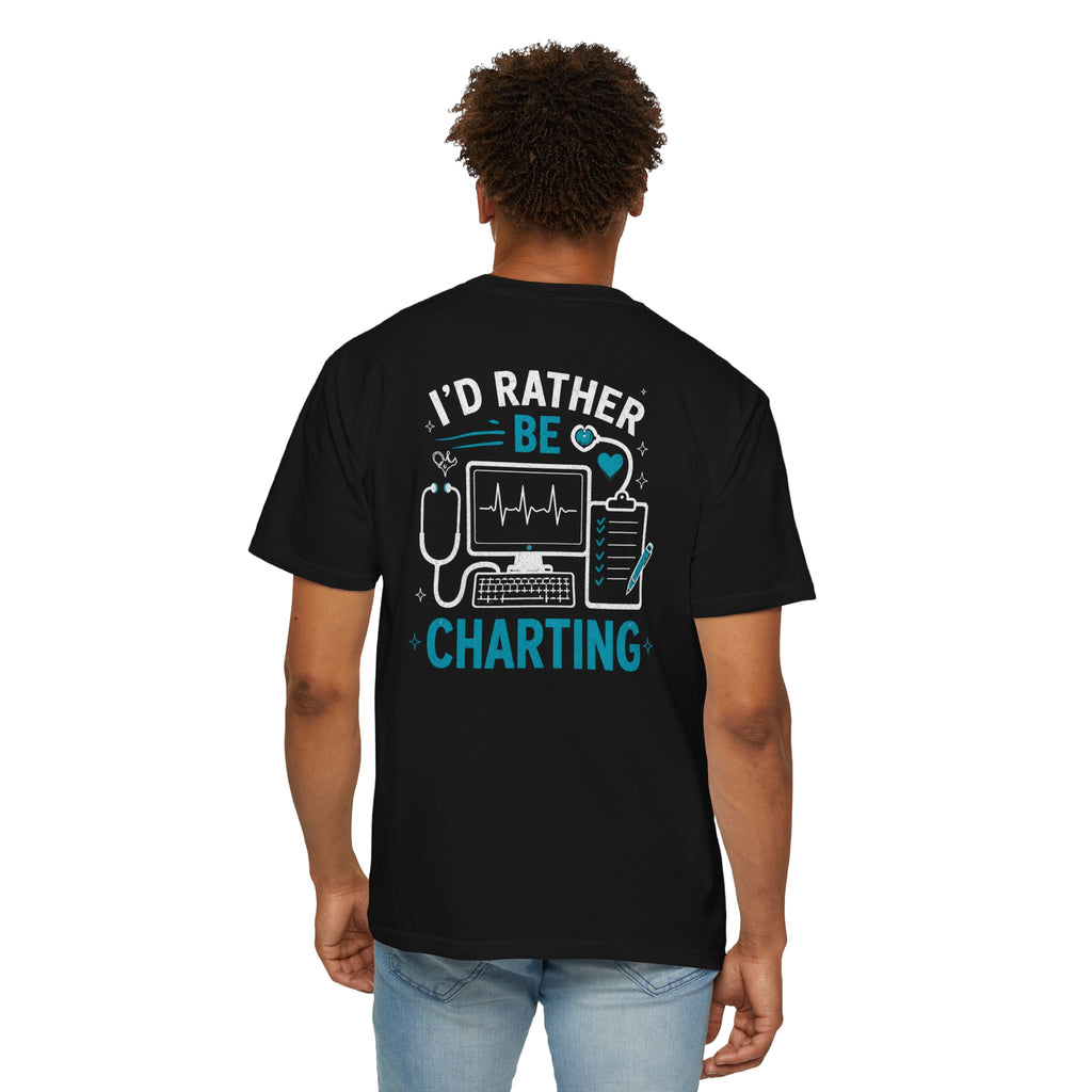 Nurse T-Shirt — "I'd Rather Be Charting" Funny Unisex Heavyweight Garment-Dyed Tee for RNs & Nursing Students
