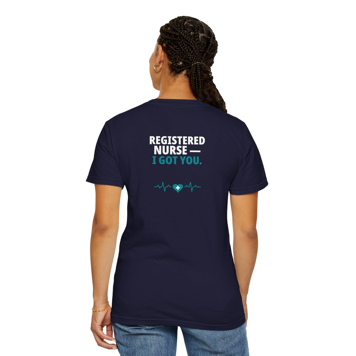 Nurse T-Shirt — "I Got You" Funny Heavyweight Garment-Dyed Nurse Shirt | Gift for Nurses & CNAs